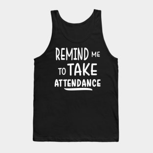 Remind me to take attendance Tank Top